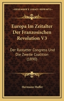 Europa Im Zeitalter Der Franzosischen Revolution V3: Der Rastatter Congress Und Die Zweite Coalition (1890) 1161169253 Book Cover