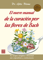 El nuevo manual de la curación por las flores de Bach: La terapia energética vibracional más sorprendente y revolucionaria 8499173713 Book Cover