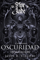 Flor de Jade VI: Oscuridad II Devastación B0BQHKX9LQ Book Cover