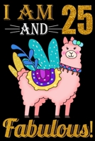 I Am 25 And Fabulous!: Llama Notebook And Journal To Write In For 25 Year Old Boy Girl / 6x9 Unique Diary / 100 Blank Lined Pages / Happy 25th Birthday Gift Composition Book 1695624599 Book Cover