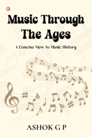 Music Through The Ages: A Concise View to Music History 9356214239 Book Cover