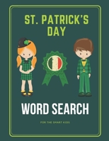 St. Patrick's Day Word Search For the smart kids: Patrick's Day Puzzle Book for Kids, 80 Word Search Puzzles Large Print Activity Book, Awesome for Teens and Young Kids B08XLJ8Y2W Book Cover