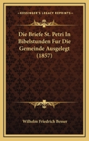 Die Briefe St. Petri In Bibelstunden Fur Die Gemeinde Ausgelegt (1857) 1160077509 Book Cover