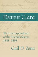 Dearest Clara: The Correspondence of the Nichols Sisters, 1858-1898 B0G36VZ835 Book Cover