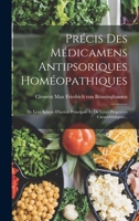 Pr�cis Des M�dicamens Antipsoriques Hom�opathiques, De Leur Sph�re D'action Principale Et De Leurs Propri�t�s Caract�ristiques 1016876149 Book Cover