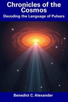 Chronicles of the Cosmos: Decoding the Language of Pulsars B0DWJTY6T2 Book Cover
