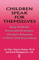 Children Speak For Themselves: Using The Kempe Interactional Assessment To Evaluate Allegations Of Parent- child sexual abuse 1138869333 Book Cover