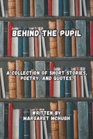 Behind the pupil: By Margaret McHugh B0C1J9ZS3M Book Cover