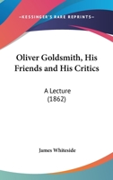 Oliver Goldsmith, His Friends And His Critics: A Lecture (1862) 1104302381 Book Cover