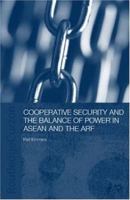 Cooperative Security and the Balance of Power in ASEAN and the ARF (Politics in Asia Series) 0415347033 Book Cover
