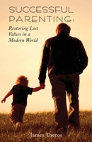 Successful Parenting: Restoring Lost Values in a Modern World 0615367437 Book Cover