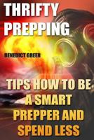 Thrifty Prepping: Tips How To Be a Smart Prepper And Spend Less 171707314X Book Cover