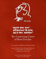 Don't Pay Any Attention to Him, He's 90% Water: The Cartooning Career of Boris Drucker 0815681488 Book Cover
