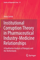 Institutional Corruption Theory in Pharmaceutical Industry-Medicine Relationships: A Qualitative Analysis of Hungary and the Netherlands 3030447898 Book Cover