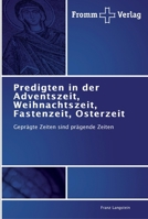 Predigten in der Adventszeit, Weihnachtszeit, Fastenzeit, Osterzeit: Geprägte Zeiten sind prägende Zeiten 384160188X Book Cover