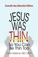 Jesus Was Thin: So You Can Be Thin Too 145020516X Book Cover