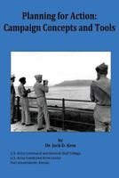 Planning for Action: Campaign Concepts and Tools - Wargaming, Military Decision Making Process (MDMP), Joint Operation Planning Process (JOPP), Military End State, Measurements of Performance (MOP) 1490519750 Book Cover