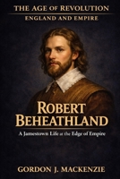 Captain Robert Beheathland: A Jamestown Life at the Edge of Empire (Lords of the Seventeenth Century) B0G81TKTK2 Book Cover