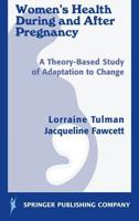 Women's Health During and After Pregnancy: A Theory-Based Study of Adaptation to Change 0826119948 Book Cover