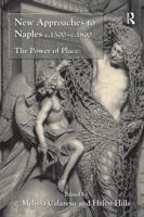 New Approaches to Naples c.1500-c.1800: The Power of Place 103292361X Book Cover