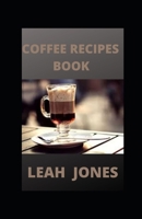 Coffee Recipes Book: Go-To Book For Preparing Your Favorite Coffee Drinks At Home null Book Cover