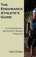 The Endurance Athlete's Guide to Systematic, Recovery Based Training 0988609517 Book Cover