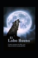El Lobo Bueno: Cuatro historias para niños desde el punto de vista del Lobo Bueno (Aventuras de Marcialito) 1520998880 Book Cover