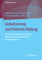 Globalisierung Und Politische Bildung: Eine Didaktische Untersuchung Zur Wahrnehmung Und Bewertung Der Globalisierung 3658096527 Book Cover