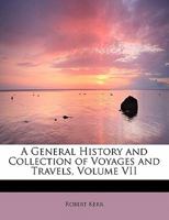 A General History and Collection of Voyages and Travels 9355750099 Book Cover