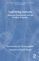 Legitimizing Authority: American Government and the Promise of Equality 1032470739 Book Cover