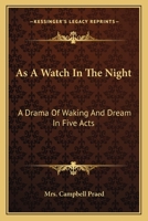 As a Watch in the Night; A Drama of Waking and Dream in Five Acts 0548493243 Book Cover