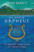 The Song of Orpheus: The Greatest Greek Myths You Never Heard 1099729726 Book Cover