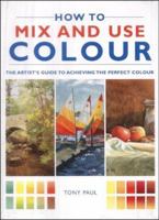 How to Mix and Use Colour 1843305127 Book Cover