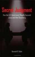 Secret Judgment: How the U.S. Government Illegally Executed Julius and Ethel Rosenberg 1414026633 Book Cover