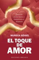 El Toque de Amor: Sanacion Con las Manos y Tratamientos A Distancia 8497779371 Book Cover