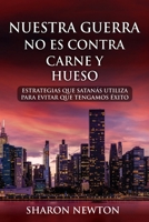 NUESTRA GUERRA NO ES CONTRA CARNE Y HUESO: Estrategias Que Satanás Utiliza Para Evitar Que Tengamos Éxito (Spanish Edition) B0CMMJKFXQ Book Cover