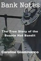 Bank Notes: The True Story of the Boonie Hat Bandit 1942981414 Book Cover