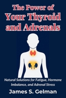 The Power of Your Thyroid and Adrenals: Natural Solutions for Fatigue, Hormone Imbalance, and Adrenal Stress B0FWWLSMN1 Book Cover