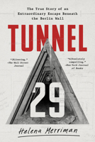 Tunnel 29: The True Story of an Extraordinary Escape Beneath the Berlin Wall 1541788834 Book Cover