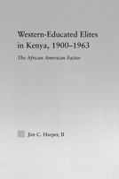 Western-Educated Elites in Kenya, 1900-1963: The African American Factor 0415653223 Book Cover