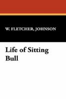 Life of Sitting Bull and History of the Indian War of 1890-1891 143448498X Book Cover