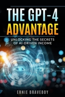The GPT-4 Advantage: Unlocking the Secrets of AI-Driven Income B0CP3P5SF4 Book Cover