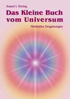 Das Kleine Buch vom Universum: Meditative Eingebungen 3837093964 Book Cover
