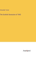 The Scottish Secession of 1843 3382320983 Book Cover