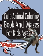 Cute Animal Coloring Book And Mazes For Kids Ages 2-6 B0CVQSCY8B Book Cover