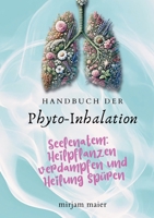 Handbuch der Phyto-Inhalation: Seelenatem: Heilpflanzen verdampfen und Heilung spüren (German Edition) 376935429X Book Cover