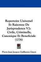 Repertoire Universel Et Raisonne De Jurisprudence V2: Civile, Criminelle, Canonique Et Beneficiale 1104459434 Book Cover