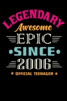 Legendary Awesome Epic Since 2006 Official Teenager: Funny 13 to 19 Years old Teenagers Birthday New Year Family Party Lined Composition Writing Notebook Journal Or Diary Gift 1691044016 Book Cover