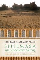 The Last Civilized Place: Sijilmasa and Its Saharan Destiny 1477311351 Book Cover