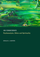 On Conscience: Psychoanalysis, Ethics and Spirituality 1837115982 Book Cover